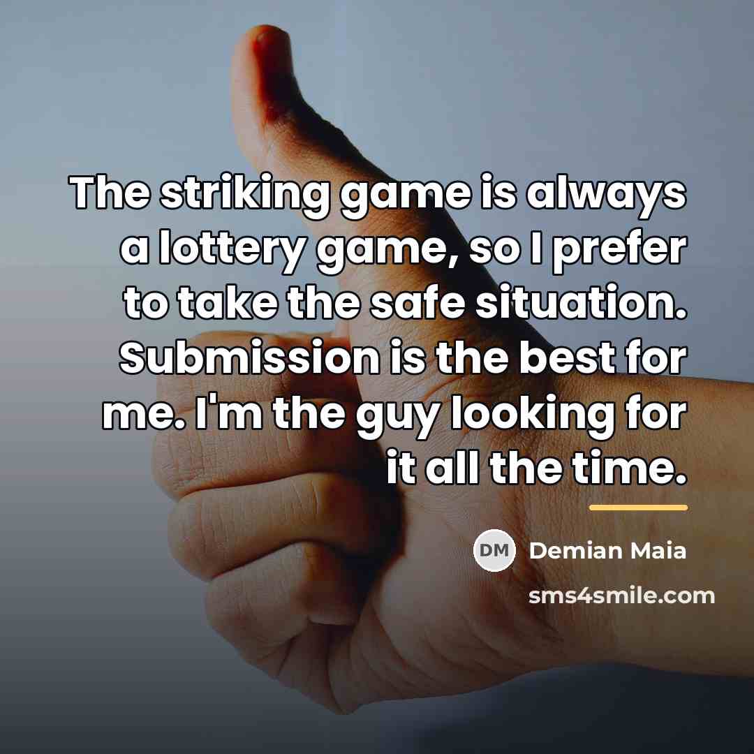 “The striking game is always a lottery game, so I…” quote by Demian Maia