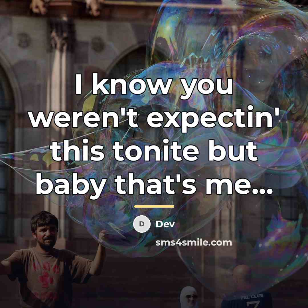 “I know you weren't expectin' this tonite but baby that's…” quote by Dev