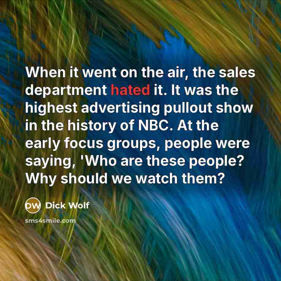 “When it went on the air, the sales department hated…” quote by Dick Wolf