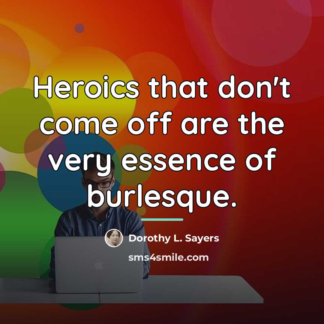“Heroics that don't come off are the very essence of…” quote by Dorothy L. Sayers
