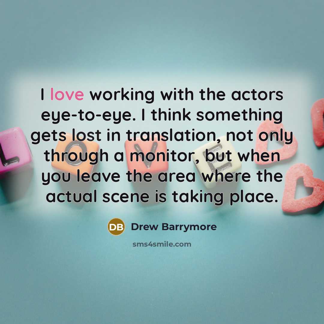 “I love working with the actors eye-to-eye. I think something…” quote by Drew Barrymore
