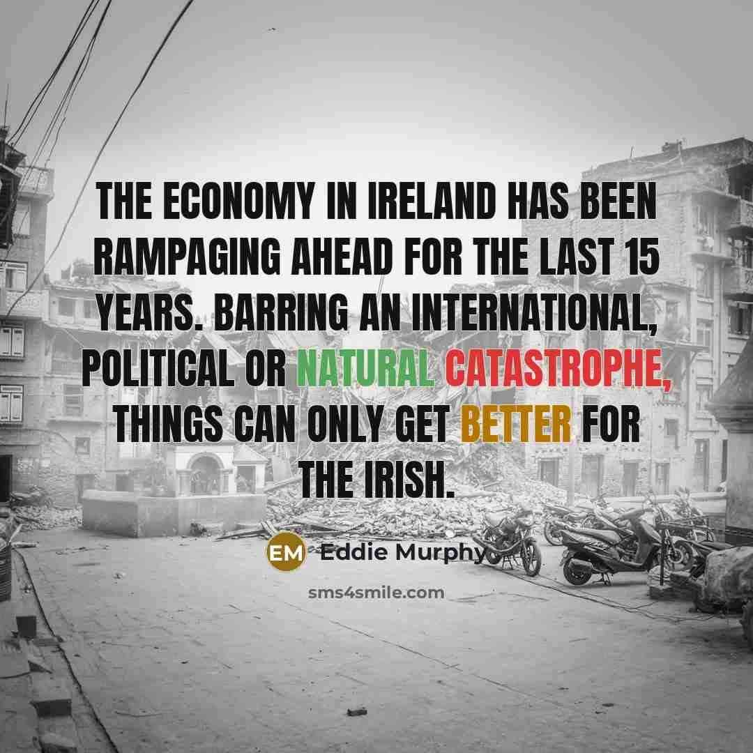 “The economy in Ireland has been rampaging ahead for the…” quote by Eddie Murphy