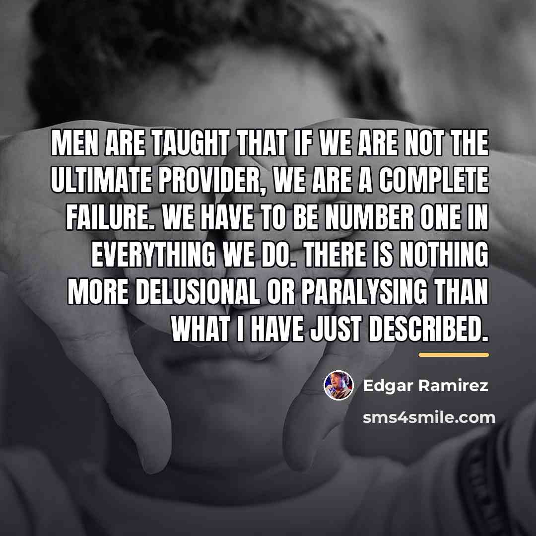 “Men are taught that if we are not the ultimate…” quote by Edgar Ramirez