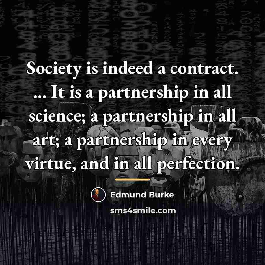 “Society is indeed a contract. ... It is a partnership…” quote by Edmund Burke
