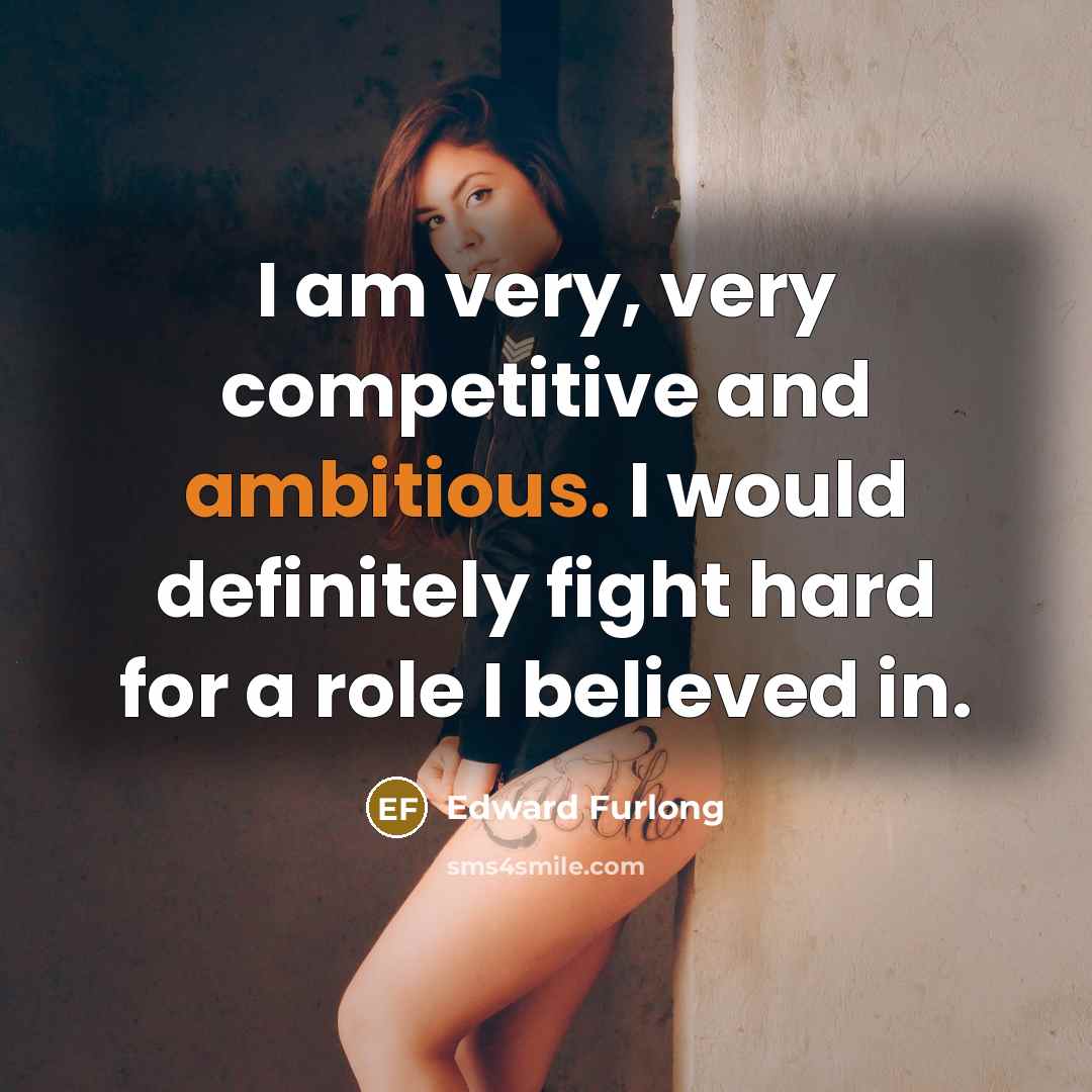 “I am very, very competitive and ambitious. I would definitely…” quote by Edward Furlong