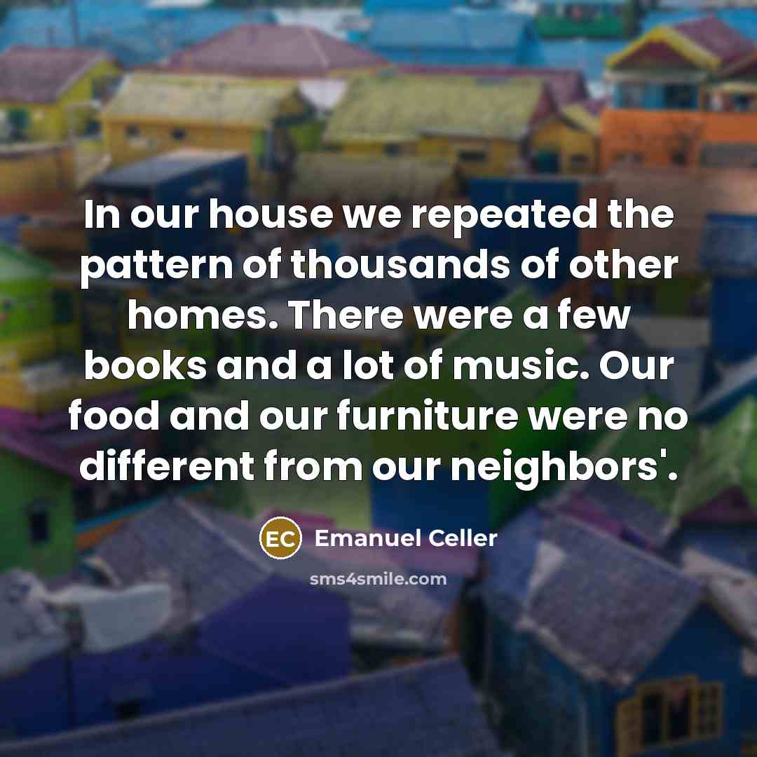 “In our house we repeated the pattern of thousands of…” quote by Emanuel Celler