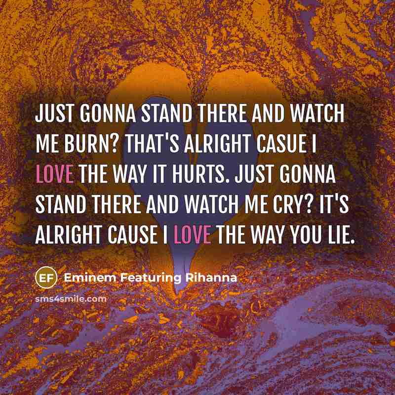 “Just gonna stand there and watch me burn? That's alright…” quote by Eminem Featuring Rihanna