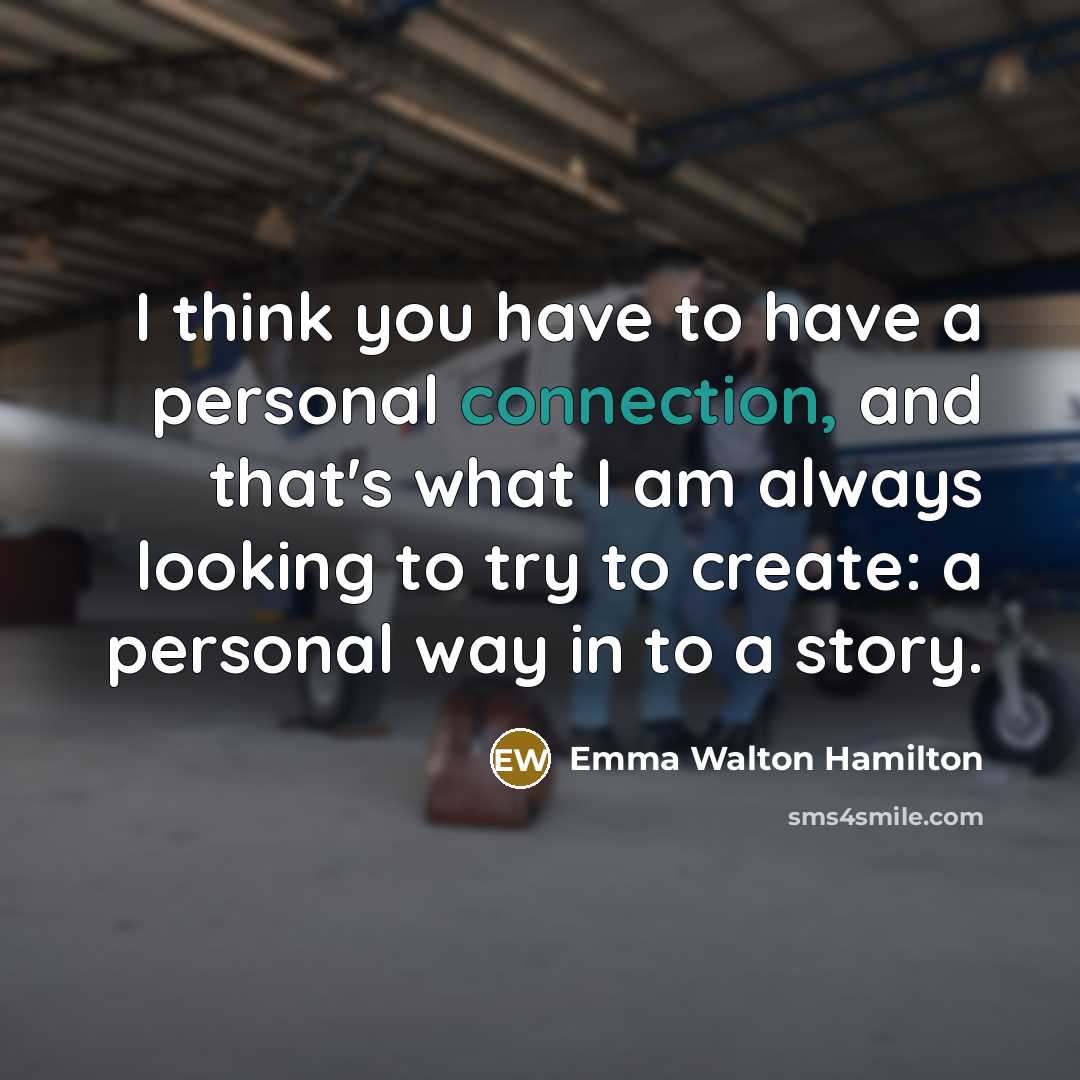“I think you have to have a personal connection, and…” quote by Emma Walton Hamilton