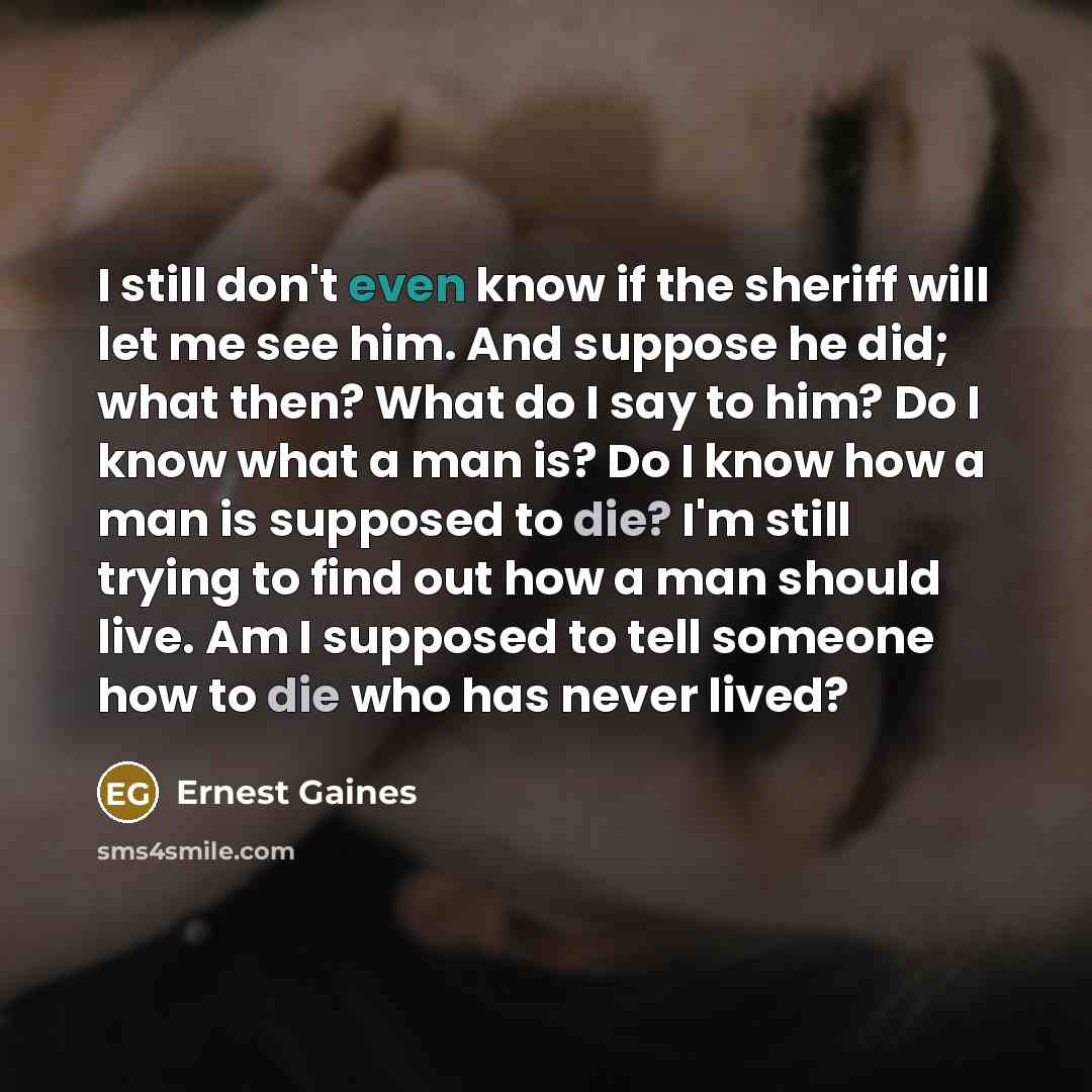 “I still don't even know if the sheriff will let…” quote by Ernest Gaines