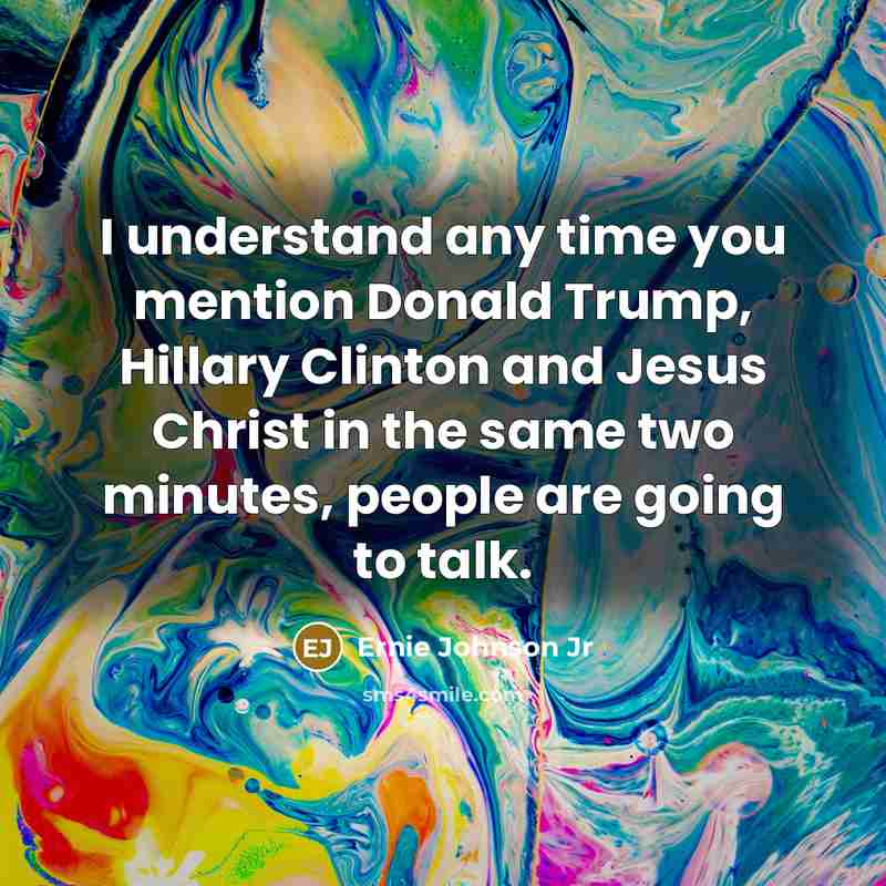 “I understand any time you mention Donald Trump, Hillary Clinton…” quote by Ernie Johnson Jr