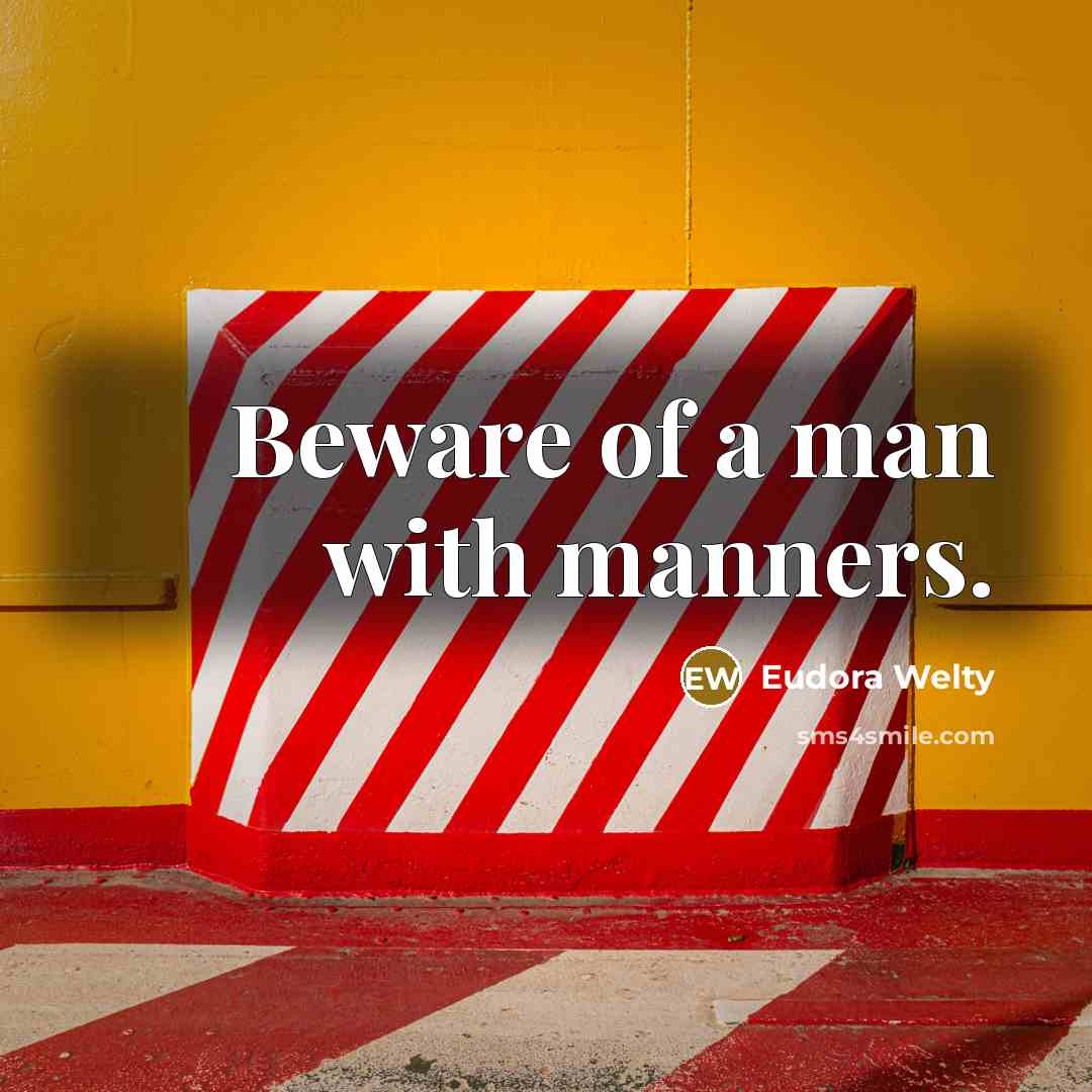 “Beware of a man with manners.…” quote by Eudora Welty