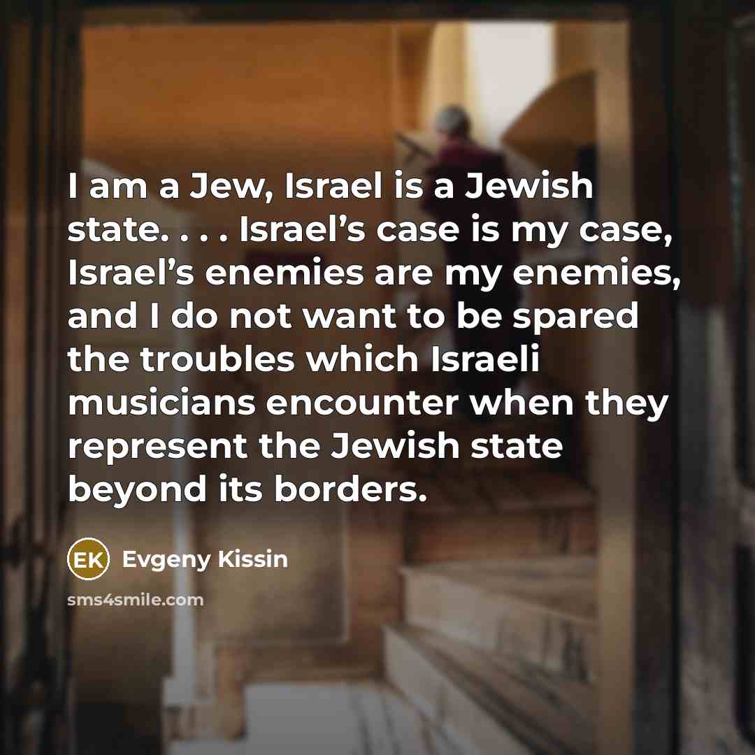 “I am a Jew, Israel is a Jewish state. .…” quote by Evgeny Kissin