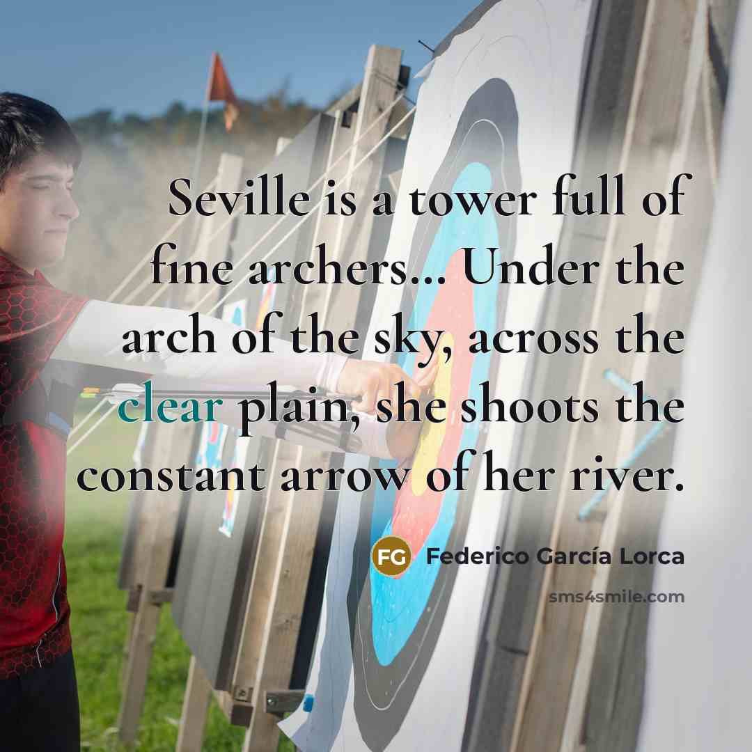 “Seville is a tower full of fine archers.... Under the…” quote by Federico Garcia Lorca