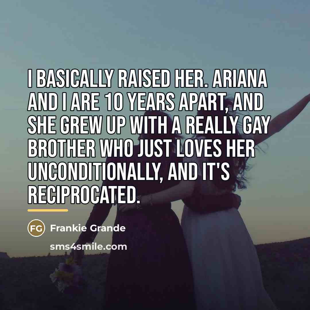 “I basically raised her. Ariana and I are 10 years…” quote by Frankie Grande