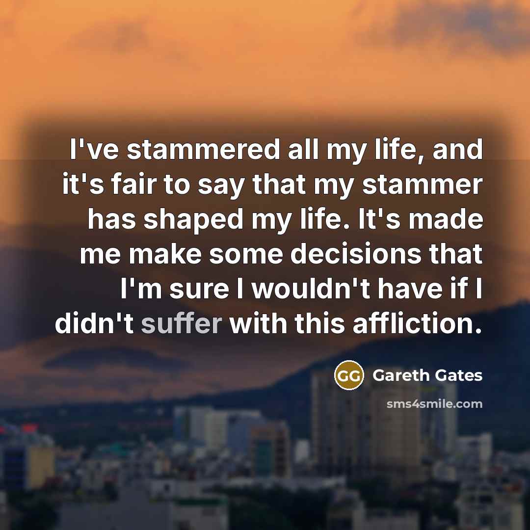 “I've stammered all my life, and it's fair to say…” quote by Gareth Gates