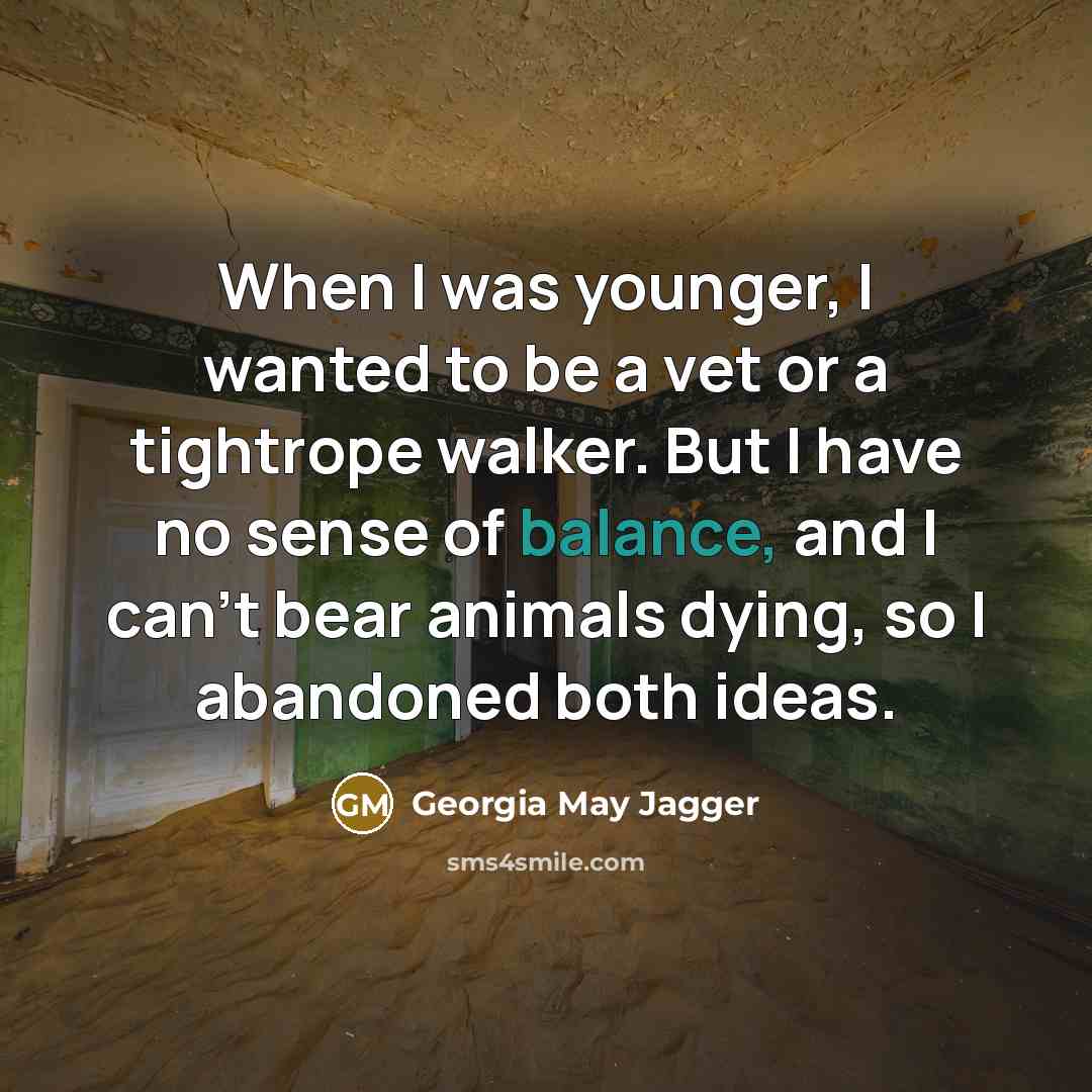 “When I was younger, I wanted to be a vet…” quote by Georgia May Jagger