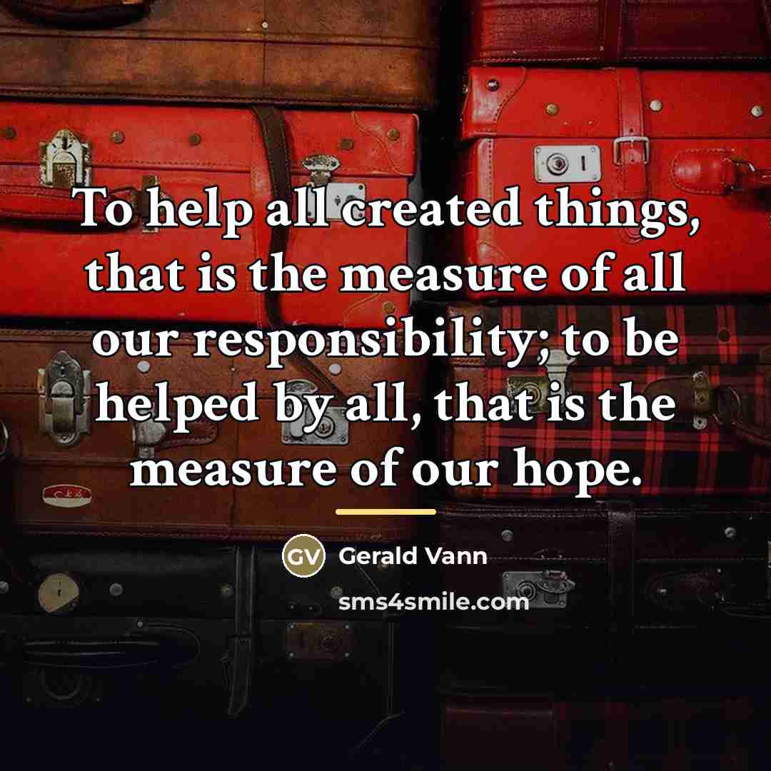 “To help all created things, that is the measure of…” quote by Gerald Vann