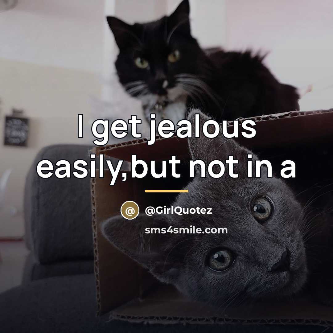 “I get jealous easily,but not in a…” quote by GirlQuotez