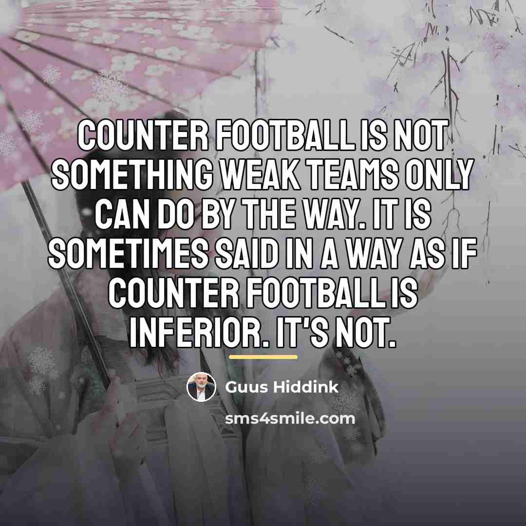 “Counter football is not something weak teams only can do…” quote by Guus Hiddink