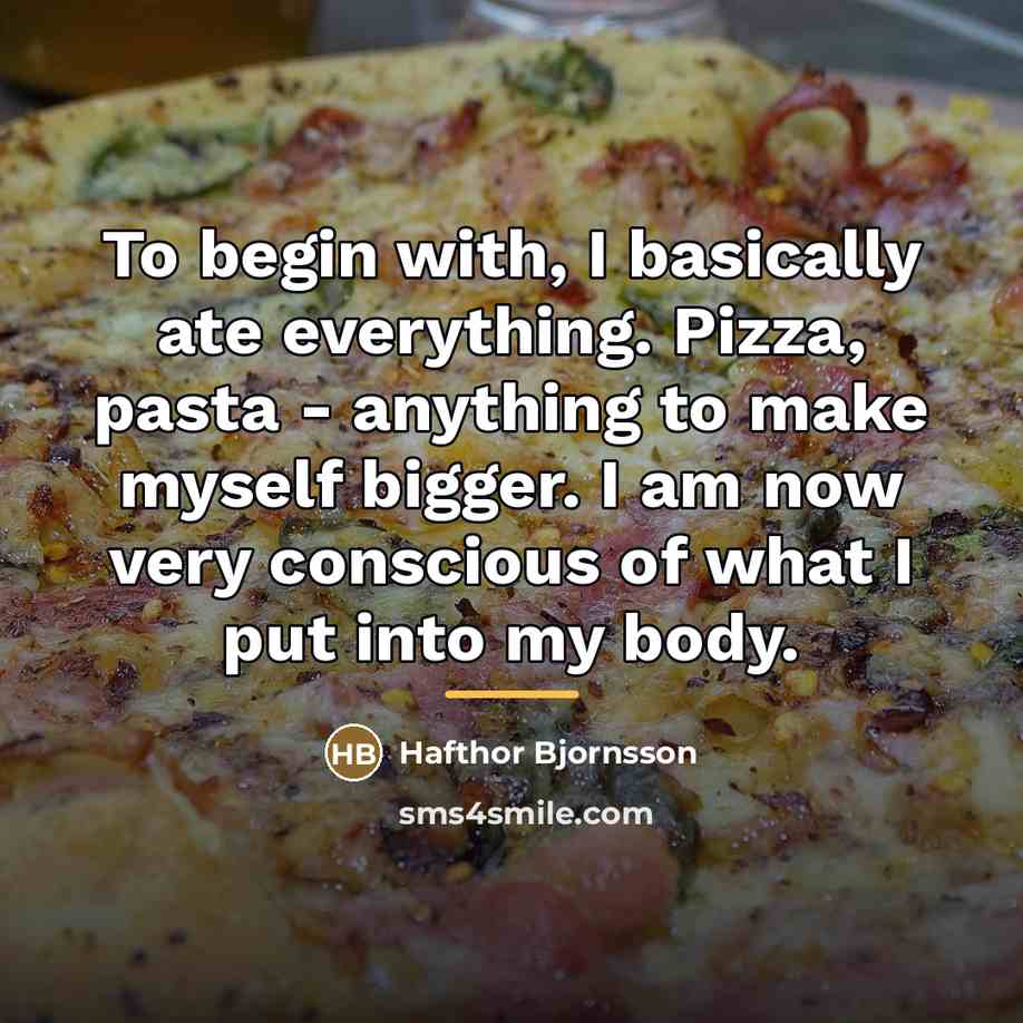 “To begin with, I basically ate everything. Pizza, pasta -…” quote by Hafthor Bjornsson