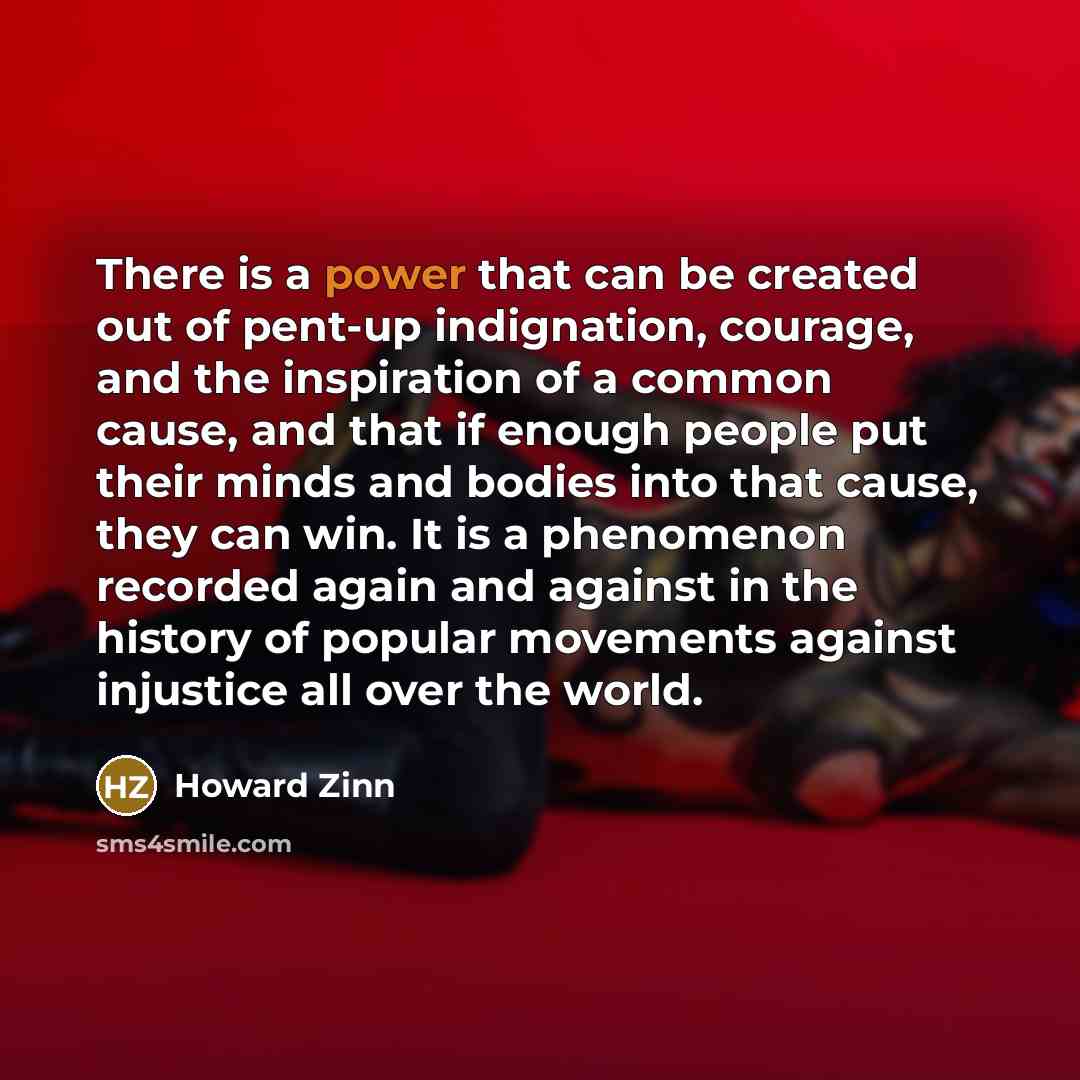 “There is a power that can be created out of…” quote by Howard Zinn