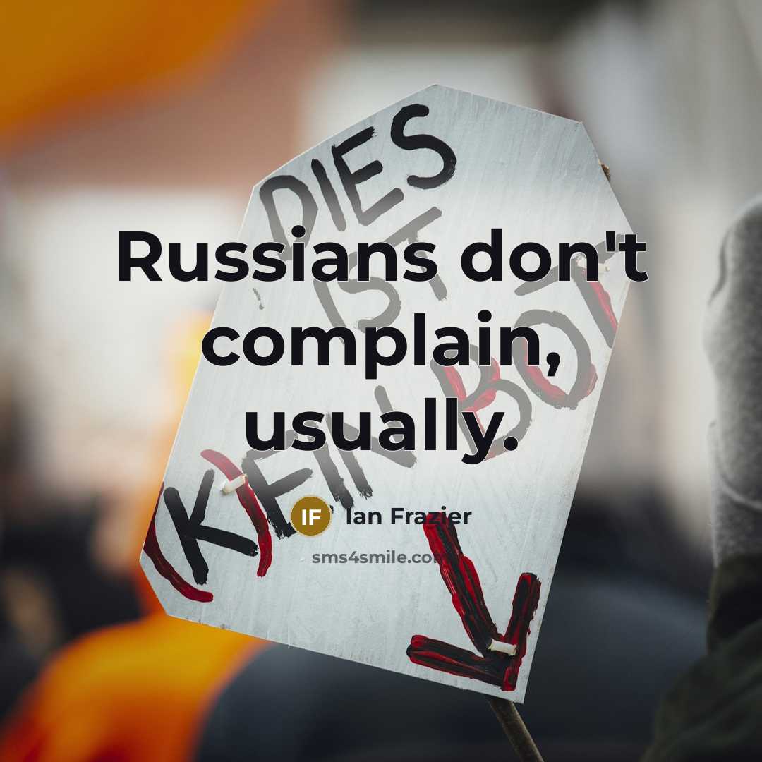 “Russians don't complain, usually.…” quote by Ian Frazier