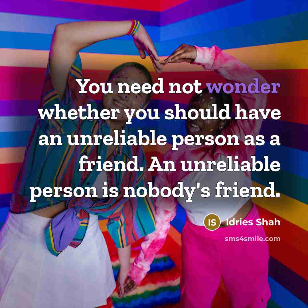 “You need not wonder whether you should have an unreliable…” quote by Idries Shah