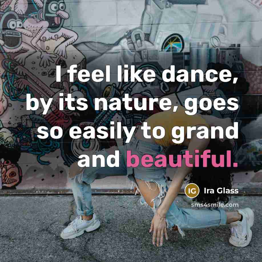 “I feel like dance, by its nature, goes so easily…” quote by Ira Glass