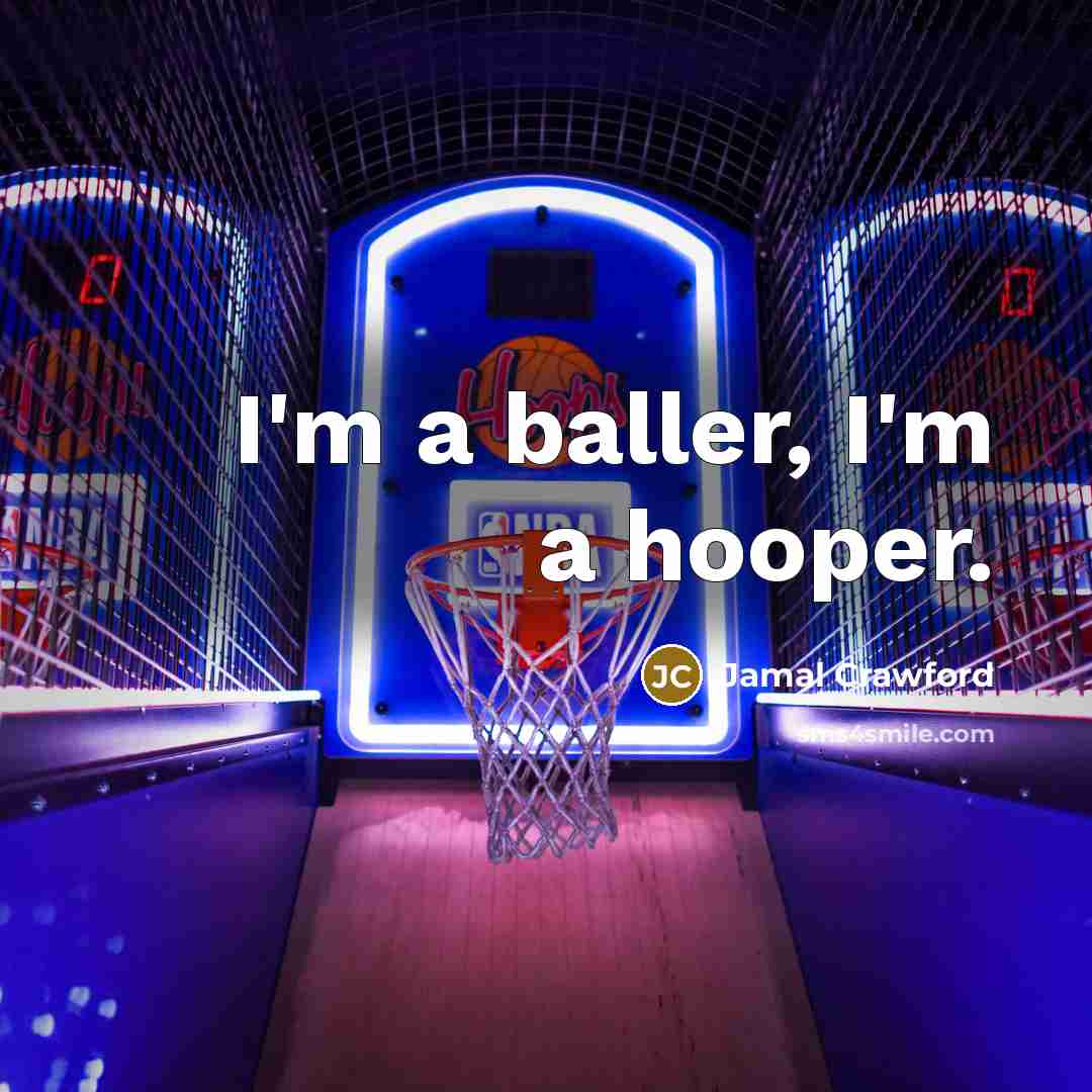 “I'm a baller, I'm a hooper.” quote by Jamal Crawford