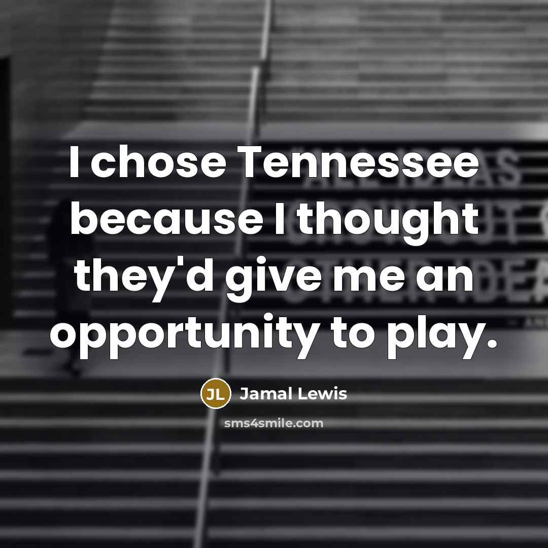 “I chose Tennessee because I thought they'd give me an…” quote by Jamal Lewis