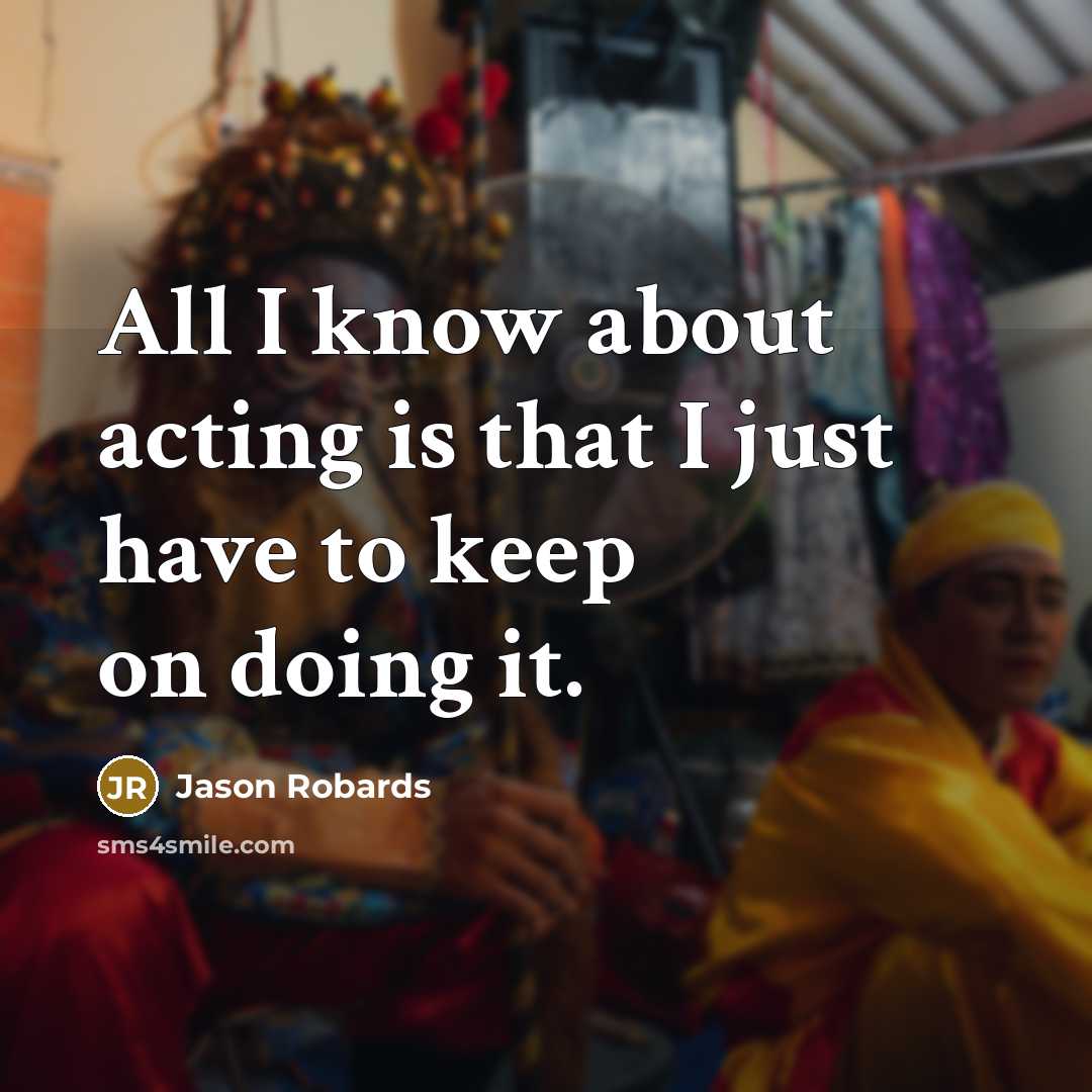 “All I know about acting is that I just have…” quote by Jason Robards