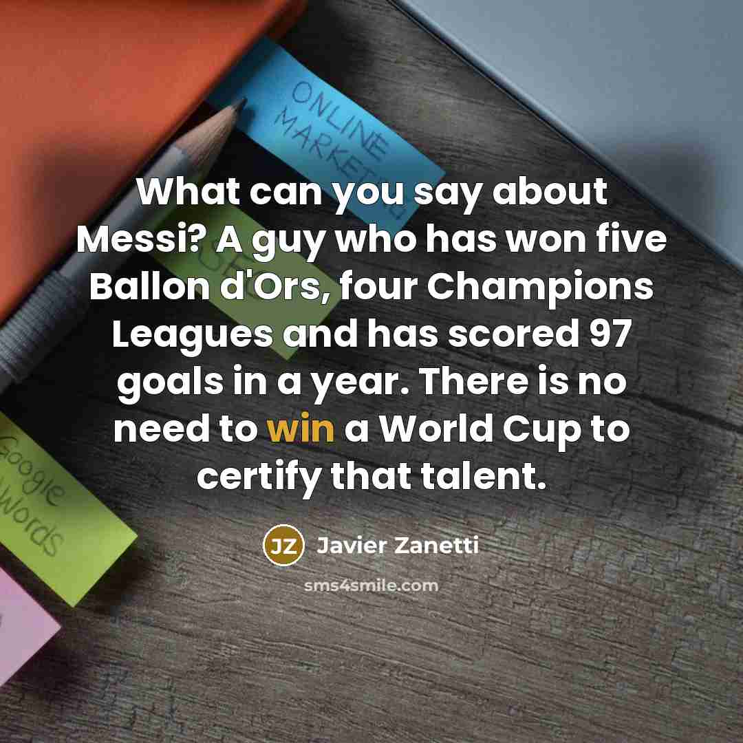 “What can you say about Messi? A guy who has…” quote by Javier Zanetti