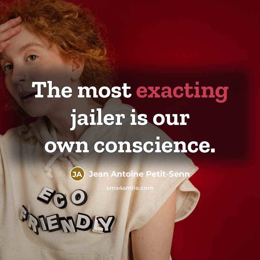 “The most exacting jailer is our own conscience.…” quote by Jean Antoine Petit-Senn