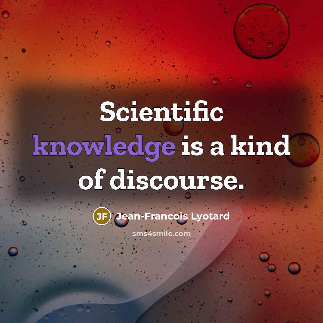 “Scientific knowledge is a kind of discourse.…” quote by Jean-Francois Lyotard