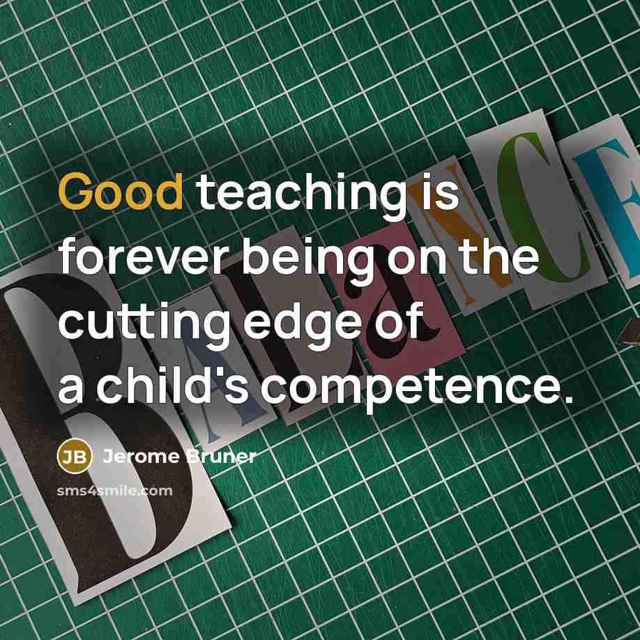 “Good teaching is forever being on the cutting edge of…” quote by Jerome Bruner
