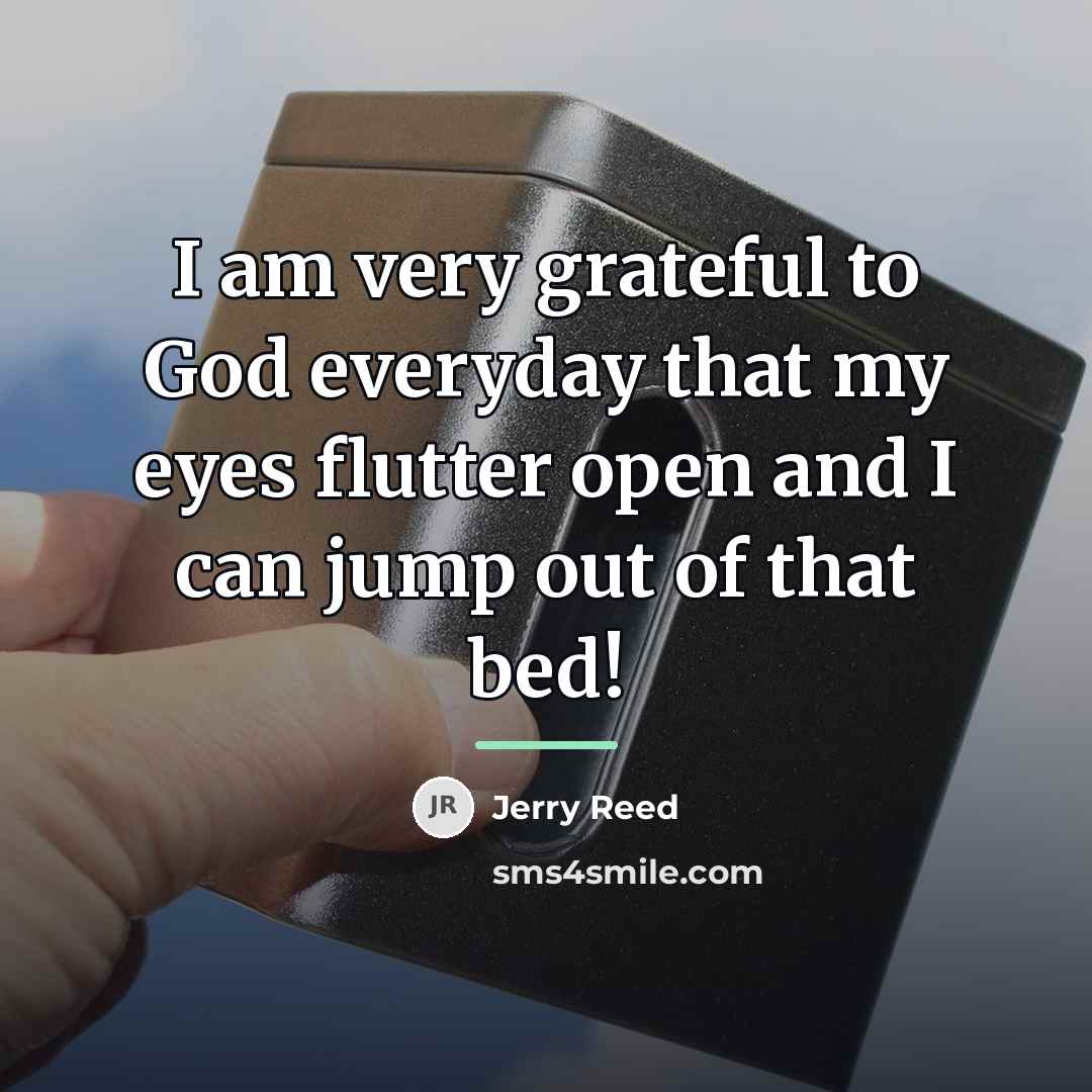 “I am very grateful to God everyday that my eyes…” quote by Jerry Reed