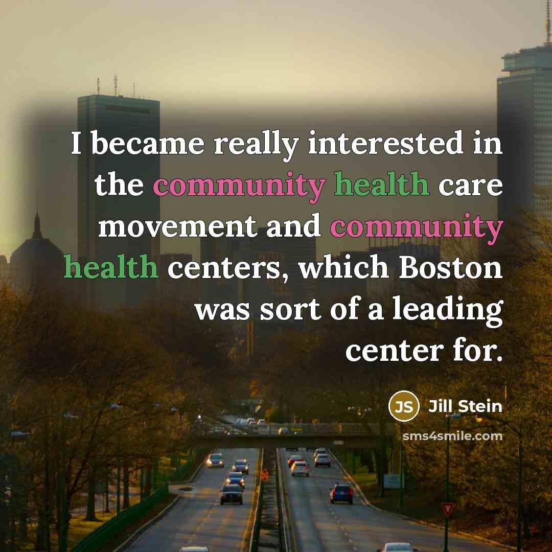 “I became really interested in the community health care movement…” quote by Jill Stein