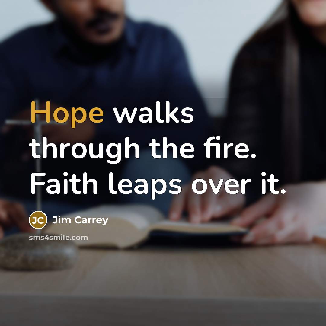 “Hope walks through the fire. Faith leaps over it.…” quote by Jim Carrey