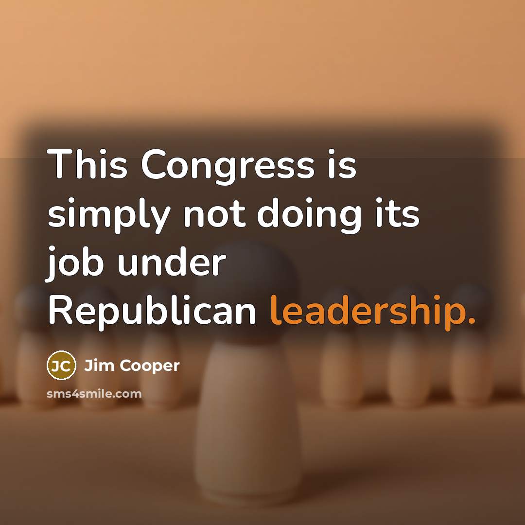 “This Congress is simply not doing its job under Republican…” quote by Jim Cooper