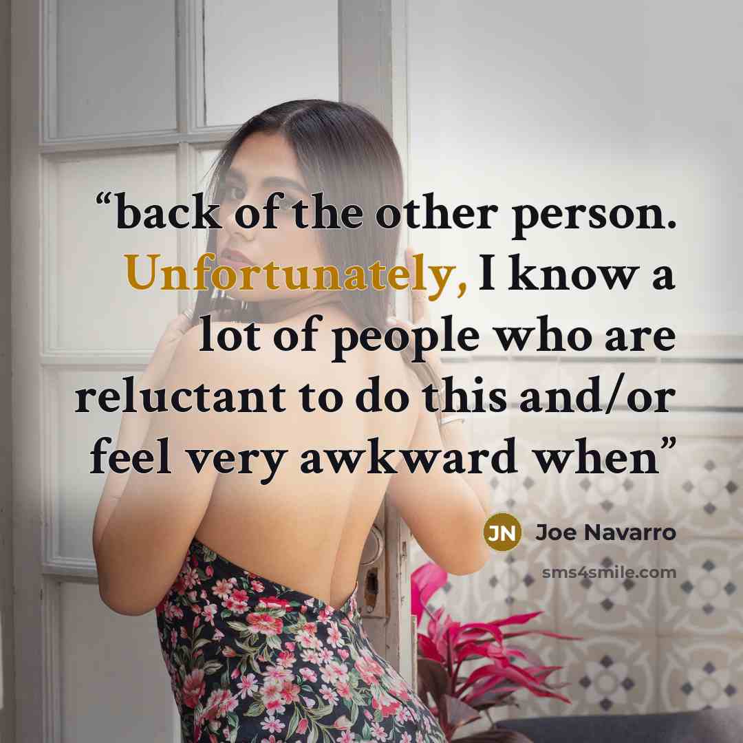 “back of the other person. Unfortunately, I know a lot of people who are reluctant to do this and/or feel very awkward when” quote by Joe Navarro