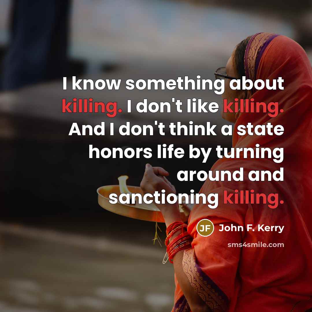 “I know something about killing. I don't like killing. And…” quote by John F. Kerry