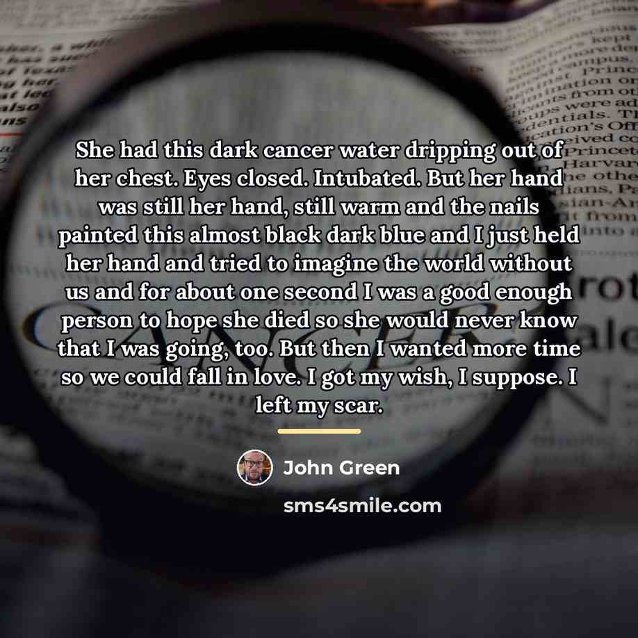 “She had this dark cancer water dripping out of her…” quote by John Green