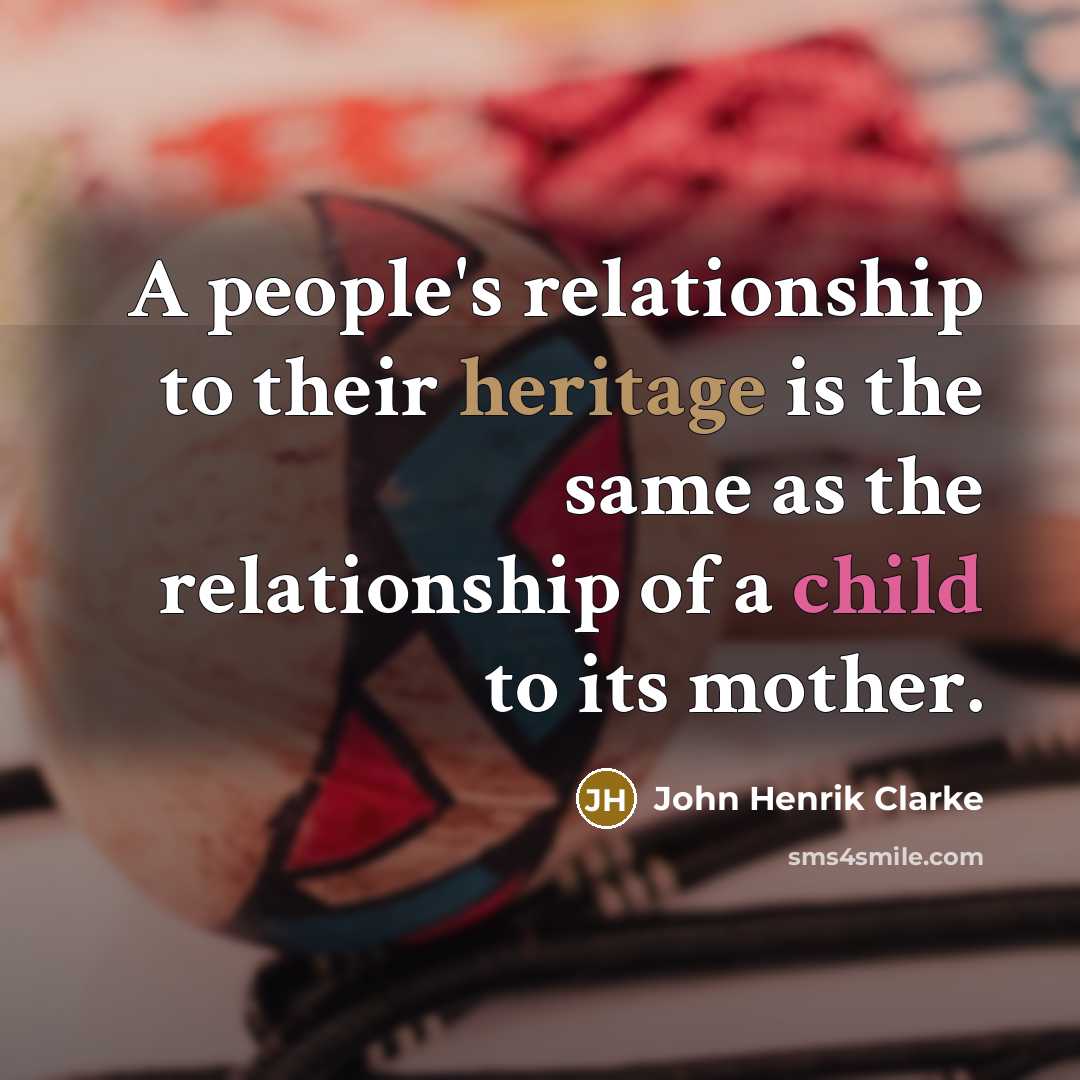 “A people's relationship to their heritage is the same as…” quote by John Henrik Clarke