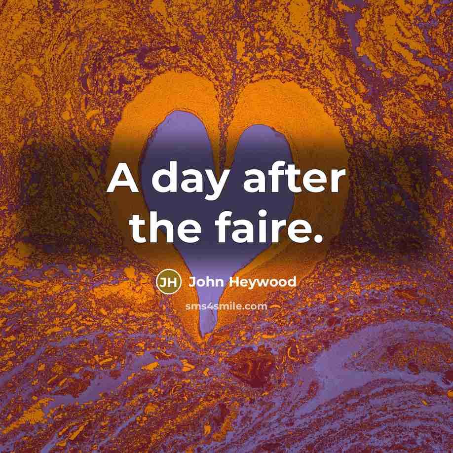 “A day after the faire.…” quote by John Heywood