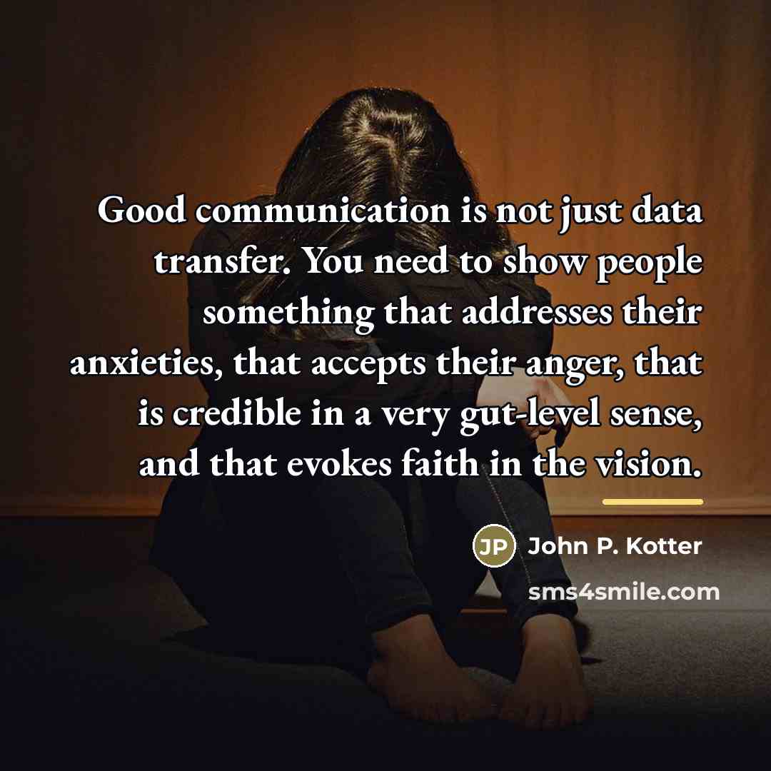 “Good communication is not just data transfer. You need to…” quote by John P. Kotter