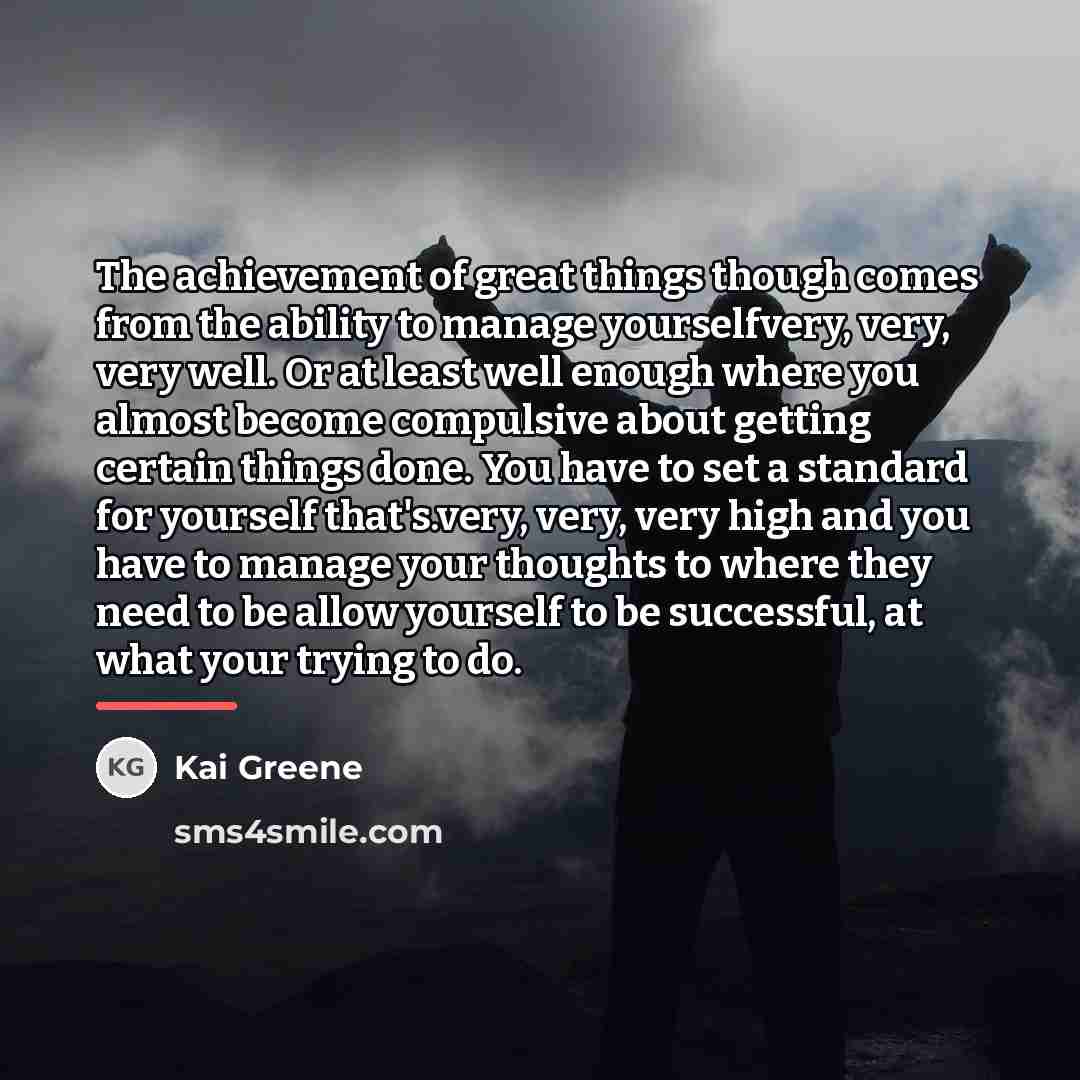 “The achievement of great things though comes from the ability…” quote by Kai Greene