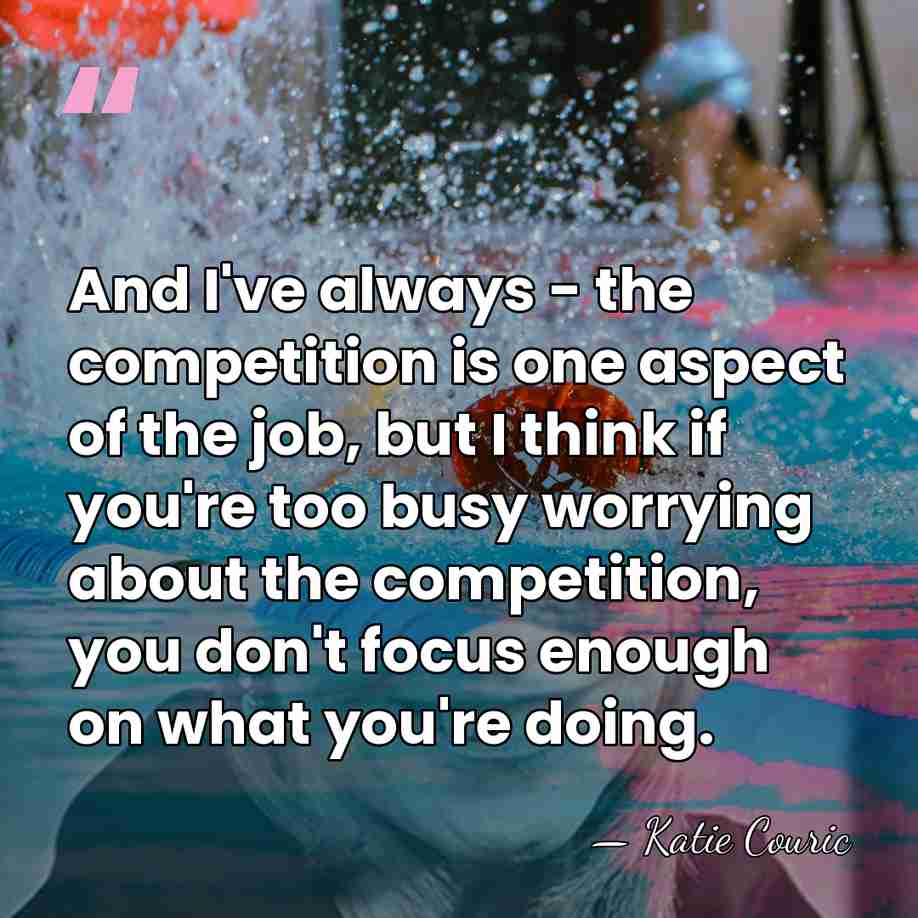 And I've always - the competition is one aspect of the job,&hellip; - Katie Couric