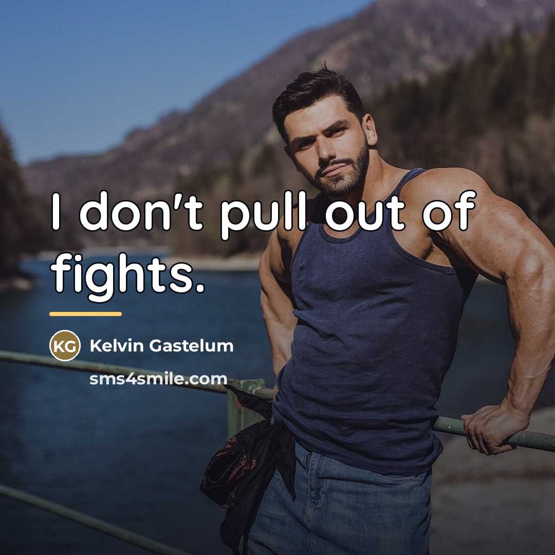“I don't pull out of fights.…” quote by Kelvin Gastelum
