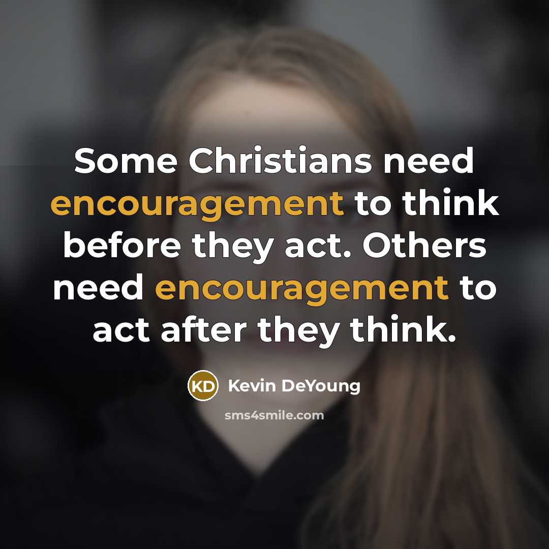“Some Christians need encouragement to think before they act. Others…” quote by Kevin DeYoung