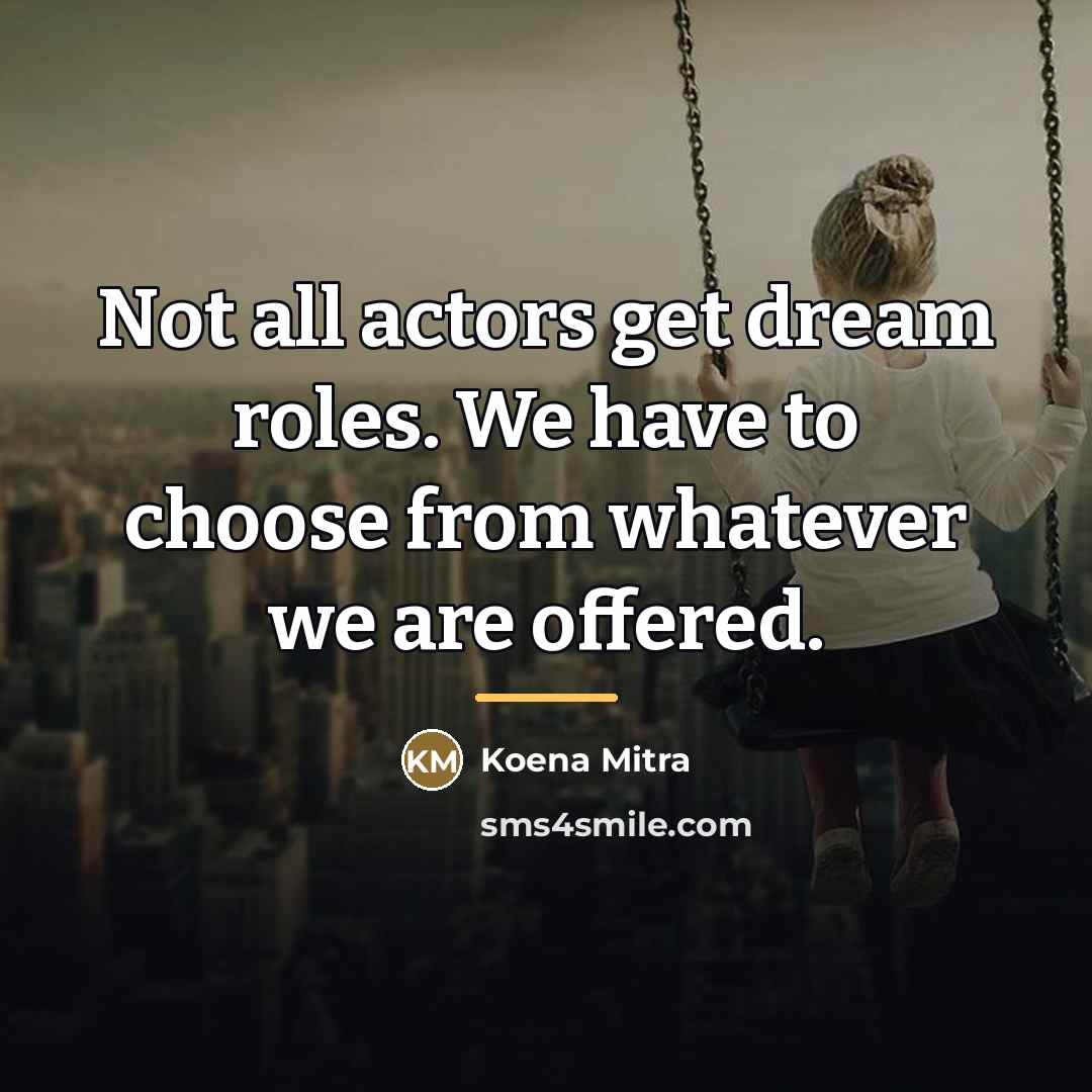 “Not all actors get dream roles. We have to choose…” quote by Koena Mitra